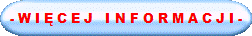 - W I Ę C E J I N F O R M A C J I -